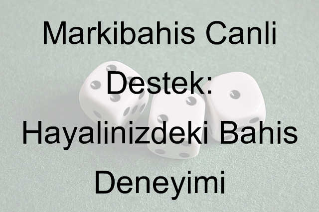 Markibahis canlı destek