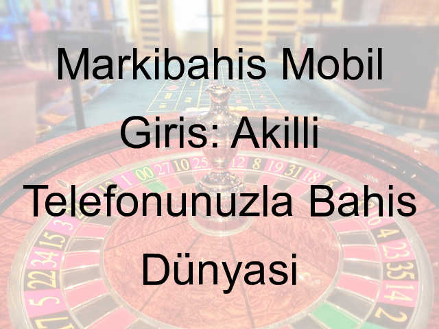 Markibahis mobil giriş